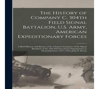 Anonymous The History of Company C, 304th Field Signal Battalion, U.S. Army Anonymous Multicolor