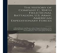 Anonymous The History of Company C, 304th Field Signal Battalion, U.S. Army in White Anonymous White