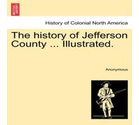 Anonymous The history of Jefferson County ... Illustrated. Paperback Book Anonymous Multicolor