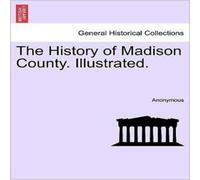 Anonymous The History of Madison County. Illustrated. Paperback Book Anonymous Multicolor