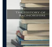 Anonymous The History of Radnorshire Paperback Book Anonymous Multicolor