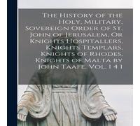Anonymous The History of the Holy, Military, Sovereign Order of St. John of Anonymous Multicolor