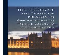 Anonymous The History of the Parish of Preston in Amounderness in the County Anonymous Multicolor