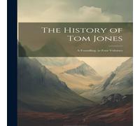 Anonymous The History of Tom Jones: A Foundling. in Four Volumes Paperback Book Anonymous Multicolor