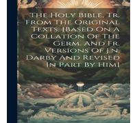 Anonymous The Holy Bible, Tr. From The Original Texts. [based On A Collation Anonymous Multicolor