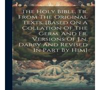 Anonymous The Holy Bible, Tr. From The Original Texts. [based On A Collation in White Anonymous White