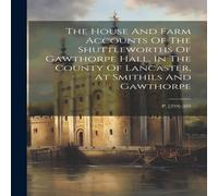 Anonymous The House & Farm Accounts Of The Shuttleworths Of Gawthorpe Anonymous Multicolor