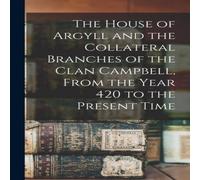 Anonymous The House of Argyll & the Collateral Branches of the Clan Anonymous Multicolor