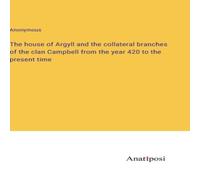 Anonymous The house of Argyll & the collateral branches of the clan Anonymous Multicolor