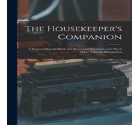 Anonymous The Housekeeper's Companion : a Practical Receipt Book and Anonymous Multicolor