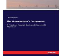 Anonymous The Housekeeper's Companion:A Practical Receipt Book & Household Anonymous Multicolor