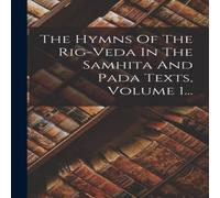 Anonymous The Hymns Of The Rig-veda In The Samhita & Pada Texts, Volume in White Anonymous White