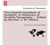 Anonymous The Imperial Gazetteer of Scotland; or Dictionary of Scottish Anonymous Multicolor