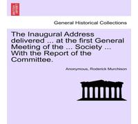 Anonymous The Inaugural Address delivered ... at the first General Meeting Anonymous Multicolor