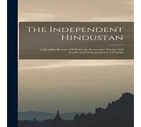 Anonymous The Independent Hindustan: A Monthly Review Of Political Anonymous Multicolor