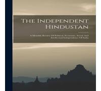 Anonymous The Independent Hindustan: A Monthly Review Of Political Anonymous Multicolor