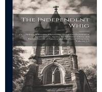 Anonymous The Independent Whig: Or, a Defence of Primitive Christianity, and Anonymous Multicolor