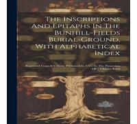 Anonymous The Inscriptions & Epitaphs In The Bunhill-fields Burial-ground Anonymous Multicolor