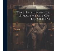 Anonymous The Insurance Spectator Of London Hardcover Book Anonymous Multicolor