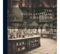 Anonymous The Intellectual Observer: Review of Natural History, Microscopic Anonymous Multicolor