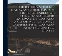 Anonymous The International Railway Guide Giving the Time-tables of the Anonymous Multicolor