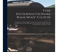 Anonymous The International Railway Guide: Giving the Time-tables of the Anonymous Multicolor