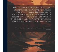 Anonymous The Irish Freebooter, Or, Surprising Adventures Of Captain Redmond Anonymous Multicolor