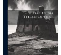 Anonymous The Irish Theosophist; Volume 1 Hardcover Book Anonymous Multicolor
