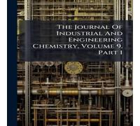 Anonymous The Journal Of Industrial & Engineering Chemistry, Volume 9 Anonymous Multicolor