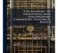 Anonymous The Journal Of Industrial & Engineering Chemistry, Volume 9 Anonymous Multicolor