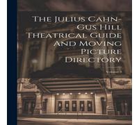 Anonymous The Julius Cahn-gus Hill Theatrical Guide & Moving Picture in White Anonymous White