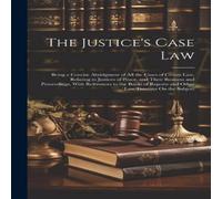 Anonymous The Justice's Case Law: Being a Concise Abridgment of All the Anonymous Multicolor