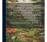 Anonymous The Juvenile Companion, & Sunday-school Hive [afterw.] The Anonymous Multicolor