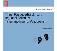 Anonymous The Keppeliad; or, Injur'd Virtue Triumphant. A poem. Paperback Book Anonymous Multicolor