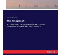 Anonymous The Knapsack :A collection of original short stories, sketches Anonymous Multicolor
