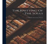 Anonymous The Knitting Of The Souls: A Tale Of 17th Century Boston Paperback Anonymous Multicolor