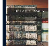 Anonymous The Ladd Family: A Genealogical & Biographical Memoir Of The Anonymous Multicolor