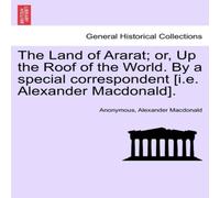 Anonymous The Land of Ararat; or, Up the Roof of the World. By a special Anonymous Multicolor