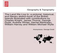 Anonymous The Land We Live In: a pictorial, historical, & literary Anonymous Multicolor