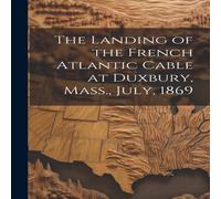 Anonymous The Landing of the French Atlantic Cable at Duxbury, Mass., July in White Anonymous White