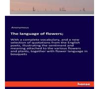Anonymous The language of flowers;:With a complete vocabulary, & a new Anonymous Multicolor
