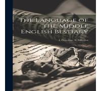 Anonymous The Language of the Middle English Bestiary; I. Phonology, II Anonymous Multicolor