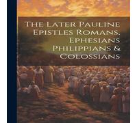 Anonymous The Later Pauline Epistles Romans, Ephesians Philippians in White Anonymous White