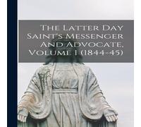 Anonymous The Latter Day Saint's Messenger & Advocate, Volume 1 (1844-45) Anonymous Multicolor