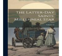 Anonymous The Latter-day Saints' Millennial Star; Volume 17 Hardcover Book Anonymous Multicolor