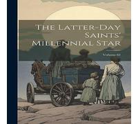 Anonymous The Latter-day Saints' Millennial Star; Volume 61 Hardcover Book Anonymous Multicolor