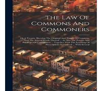 Anonymous The Law Of Commons & Commoners: Or A Treatise Shewing The Anonymous Multicolor