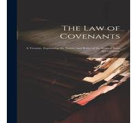 Anonymous The Law of Covenants: A Treatise, Explaining the Nature & Rules Anonymous Multicolor