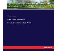 Anonymous The Law Reports:Vol. 1. Sessions 1866-7-8-9 Paperback Book Anonymous Multicolor