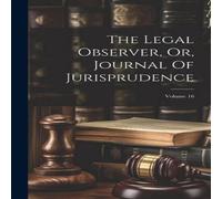 Anonymous The Legal Observer, Or, Journal Of Jurisprudence; Volume 16 in White Anonymous White